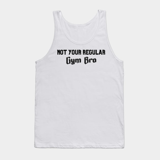 Not Your Regular Gym Bro - Funny Gym - Fitness Humor - Bro Science - Fitness Bro Comedy - Workout Humor Tank Top by TTWW Studios